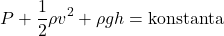 \[ P + \frac{1}{2} \rho v^2 + \rho g h = \text{konstanta} \]
